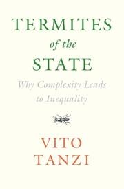 Termites of the State "Why Complexity Leads to Inequality"