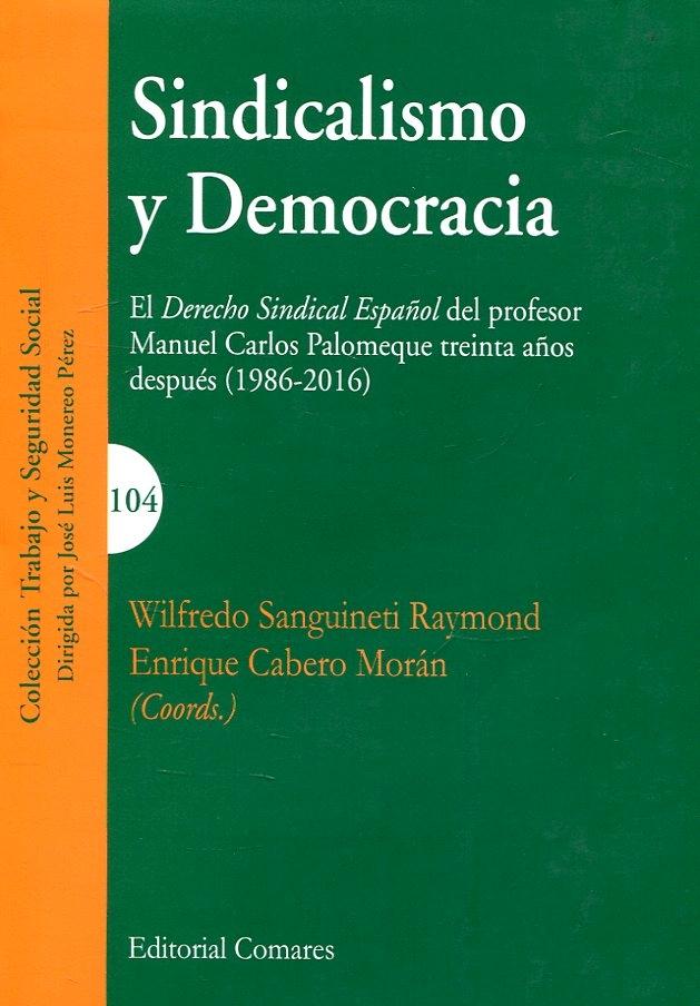 Sindicalismo y Democracia "El Derecho Sindical Español del profesor Manuel Carlos Palomeque treinta años después (1986-2016)"