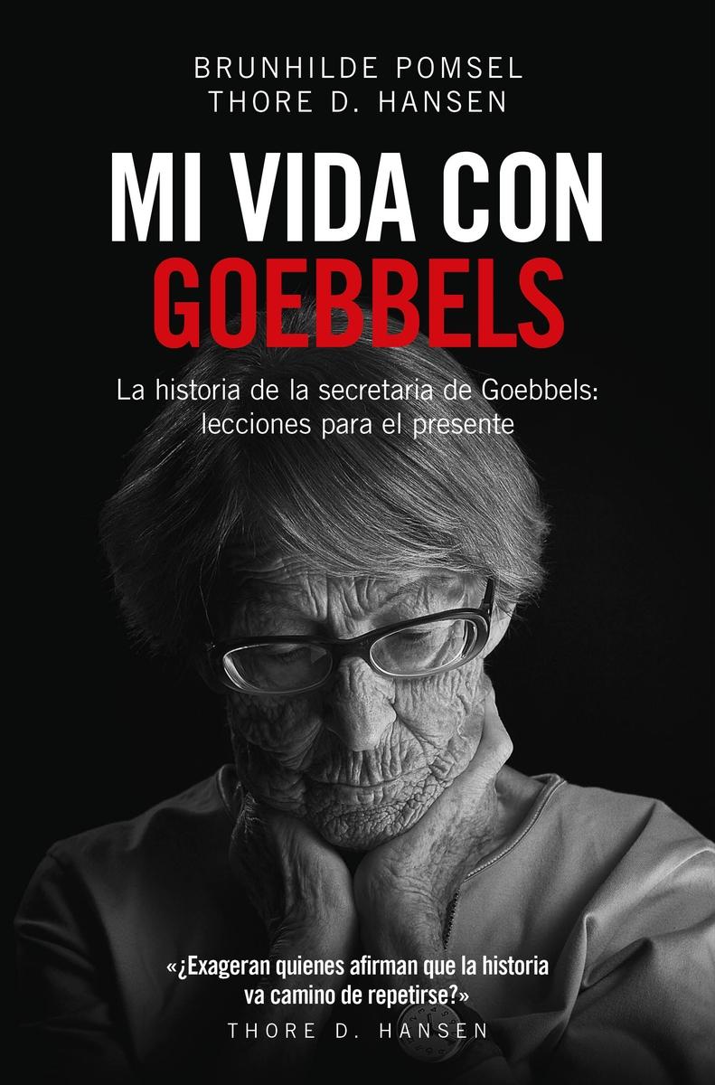 Mi vida con Goebbels "La historia de la secretaria de Goebbels: lecciones para el presente"