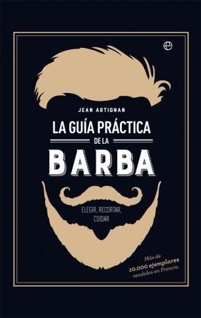 La guía práctica de la barba "Elegir, recortar, cuidar"