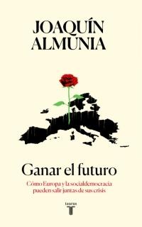 Ganar el futuro "Cómo Europa y la socialdemocracia pueden salir juntas de sus crisis"