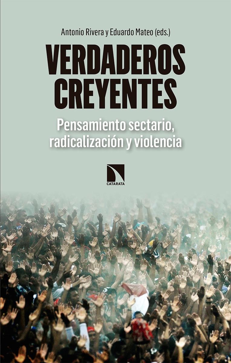 Verdaderos creyentes "Pensamiento sectario, radicalización y violencia"