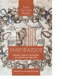 Mayorazgos "Riqueza, nobleza y posteridad en la Sevilla del siglo XVI"