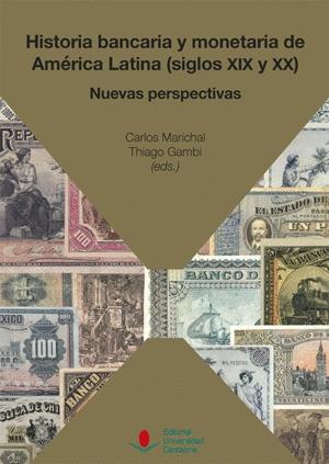 Historia bancaria y monetaria de América Latina (siglos XIX y XX) "Nuevas perspectivas"