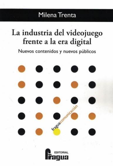 La industria del videojuego frente a la era digital "Nuevos contenidos y nuevos públicos"