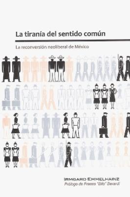 La tiranía del sentido común "La reconversión neoliberal de México"