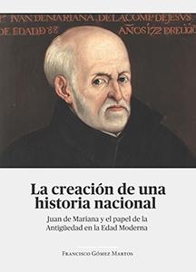 La creación de una historia nacional "Juan de Mariana y el papel de la Antigüedad en la Edad Moderna"