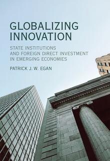 Globalizing Innovation "State Institutions and Foreign Direct Investment in Emerging Economies"