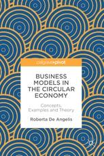 Business Models in the Circular Economy "Concepts, Examples and Theory"