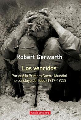 Los vencidos "Por qué la Primera Guerra Mundial no concluyó del todo (1917-1923) "