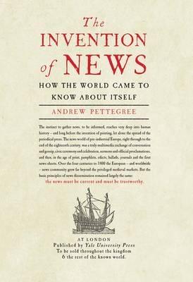 The Invention of News "How the World Came to Know About Itself "