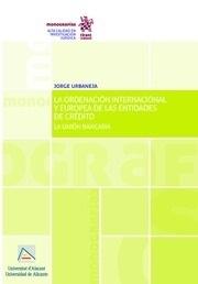 La Ordenación Internacional y Europea de las Entidades de Crédito "La Unión Bancaria "