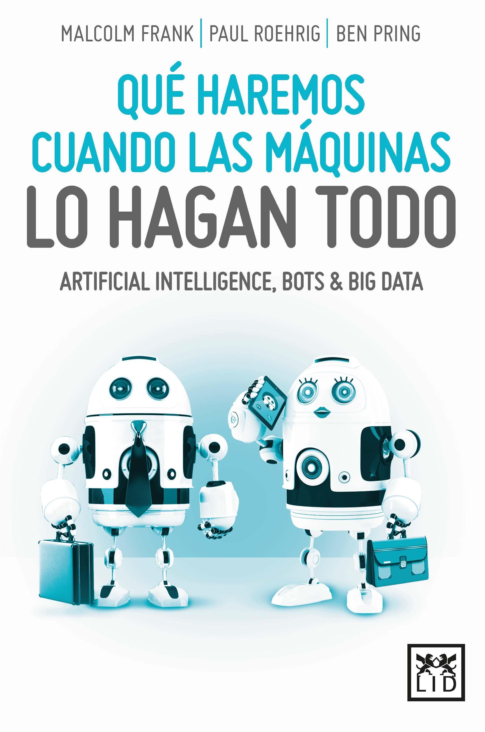 ¿Qué haremos cuando las máquinas lo hagan todo? "Artificial intelligence, bots & big data"