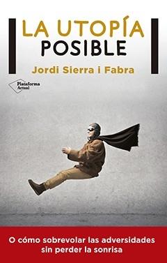 La utopía posible "O cómo sobrevolar las adversidades sin perder la sonrisa "