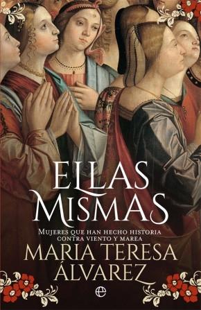 Ellas mismas "Mujeres que han hecho historia contra viento y marea"