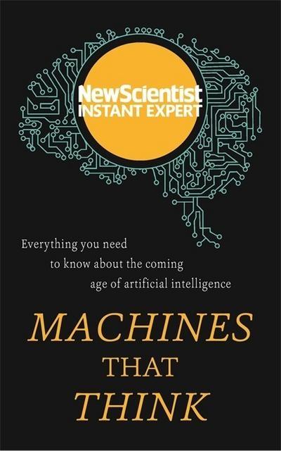 Machines that Think "Everything You Need to Know About the Coming Age of Artificial Intelligence "