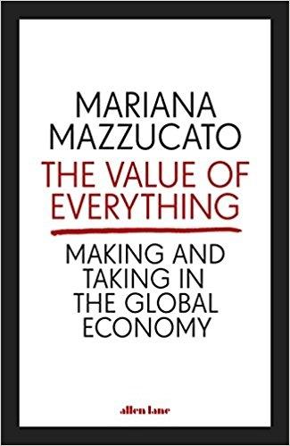 The Value of Everything "Making and Taking in the Global Economy "