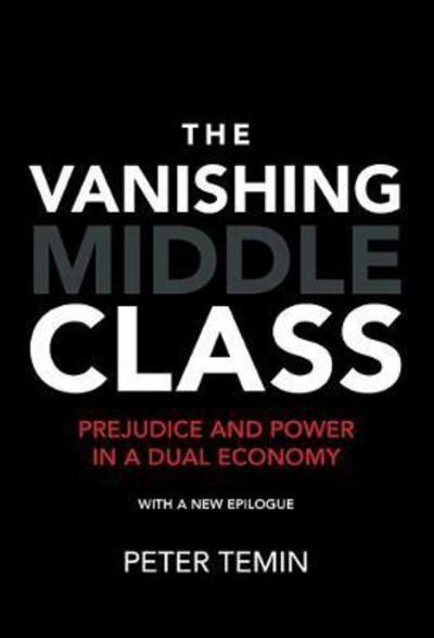 The Vanishing Middle Class "Prejudice and Power in a Dual Economy with a New Epilogue"