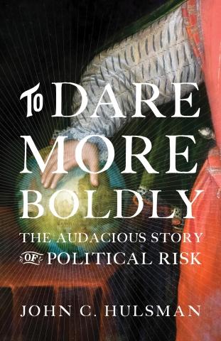 To Dare More Boldly "The Audacious Story of Political Risk"