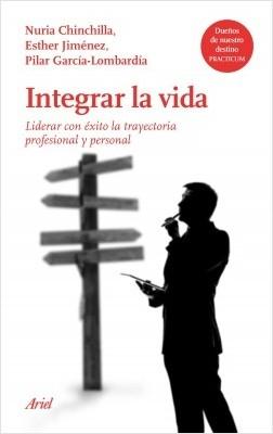 Integrar la vida "Liderar con éxito la trayectoria profesional y personal en un mundo global"