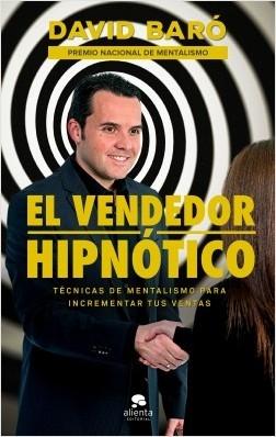 El vendedor hipnótico "Técnicas de mentalismo para incrementar tus ventas"