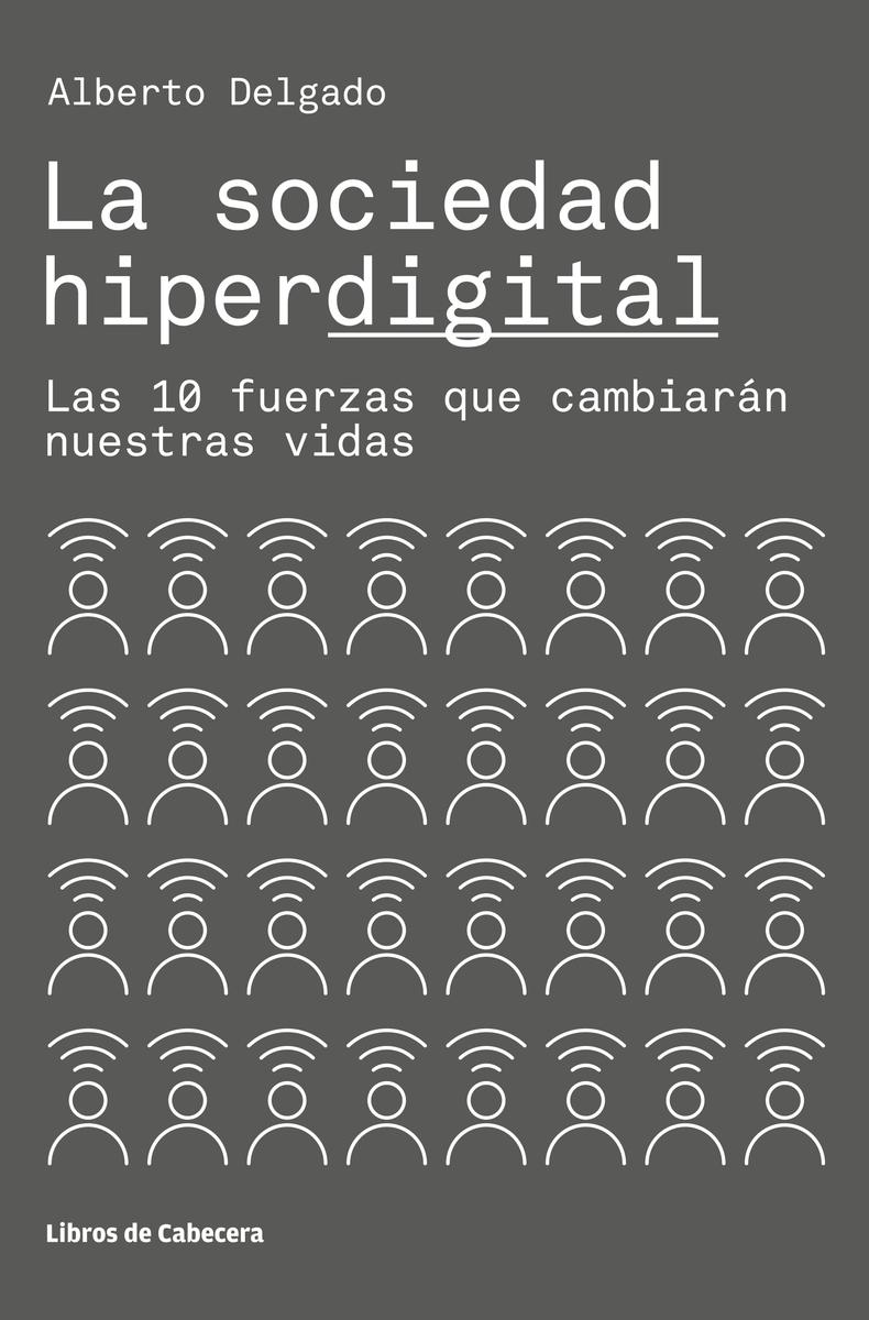 La sociedad hiperdigital "Las 10 fuerzas que cambiarán nuetras vidas"