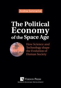 The Political Economy of the Space Age "How Science and Technology Shape the Evolution of Human Society"