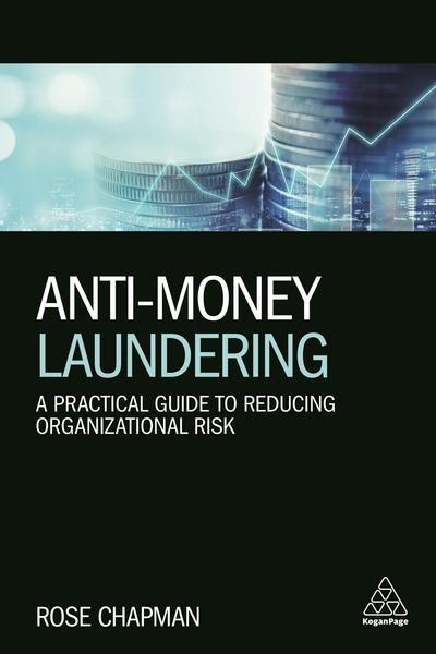 Anti-Money Laundering "A Practical Guide to Reducing Organizational Risk "