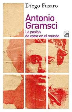 Antonio Gramsci  "La pasión de estar en el mundo"