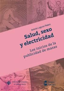 Salud, sexo y electricidad "Los inicios de la publicidad de masas"