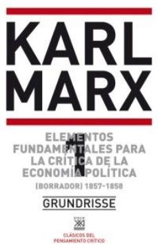 Elementos fundamentales para la crítica de la economía política Tomo I "borrador 1857 - 1858"