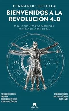 Bienvenidos a la revolución 4.0 "Todo lo que necesitas saber para triunfar en la era digital"