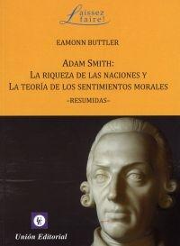 Adam Smith: La Riqueza de las Naciones y la Teoría de los Sentimientos Morales "Resumidas"