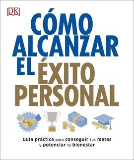 Cómo alcanzar el éxito personal "Guía práctica para conseguir tus metas y potenciar tu bienestar"