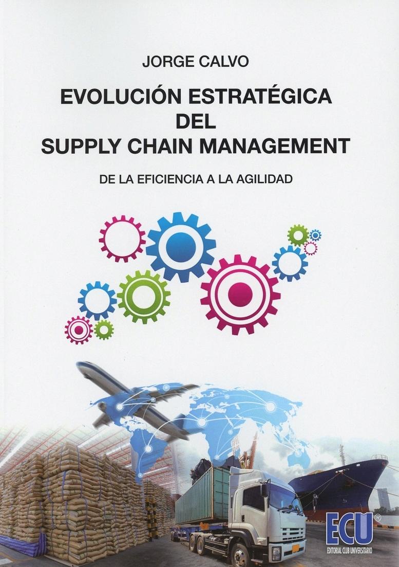 Evolución Estratégica del Supply Chain Management "De la Eficiencia a la Agilidad "