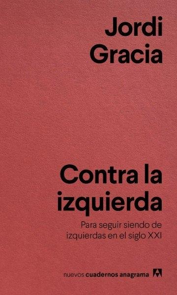 Contra la izquierda "Para seguir siendo de izquierdas en el siglo XXI"