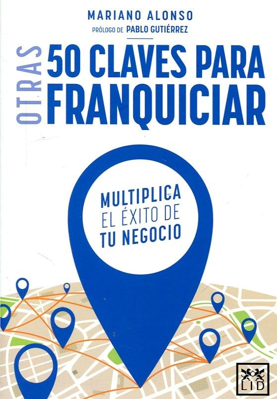 Otras 50 claves para franquiciar "Multiplica el éxito de tu negocio"