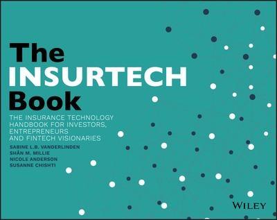 The InsurTech Book  "The Insurance Technology Handbook for Investors, Entrepreneurs and Fintech Visionaries"