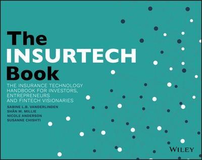 The InsurTech Book  "The Insurance Technology Handbook for Investors, Entrepreneurs and Fintech Visionaries"