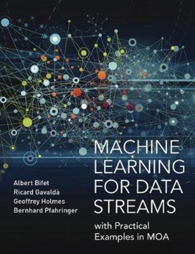 Machine Learning for Data Streams "With Practical Examples in MOA "