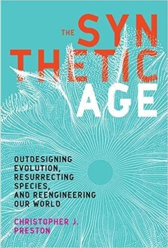 The Synthetic Age  "Outdesigning Evolution, Resurrecting Species, and Reengineering Our World "
