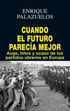 Cuando el futuro parecía mejor "Auge, hitos y ocaso de los partidos obreros en Europa"