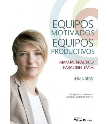 Equipos motivados equipos productivos "Manual práctico para directivos"