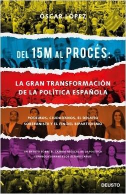 Del 15M al Procés: la gran transformación de la política española "Podemos, Ciudadanos, el desafío soberanista y el fin del bipartidismo"