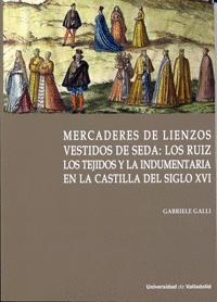 Mercaderes de lienzos vestidos de seda: los Ruiz "Los tejidos y la indumentaria en la Castilla del siglo XVI"