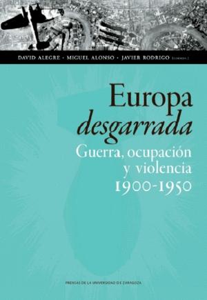 Europa desgarrada "Guerra, ocupación y violencia 1900-1950"