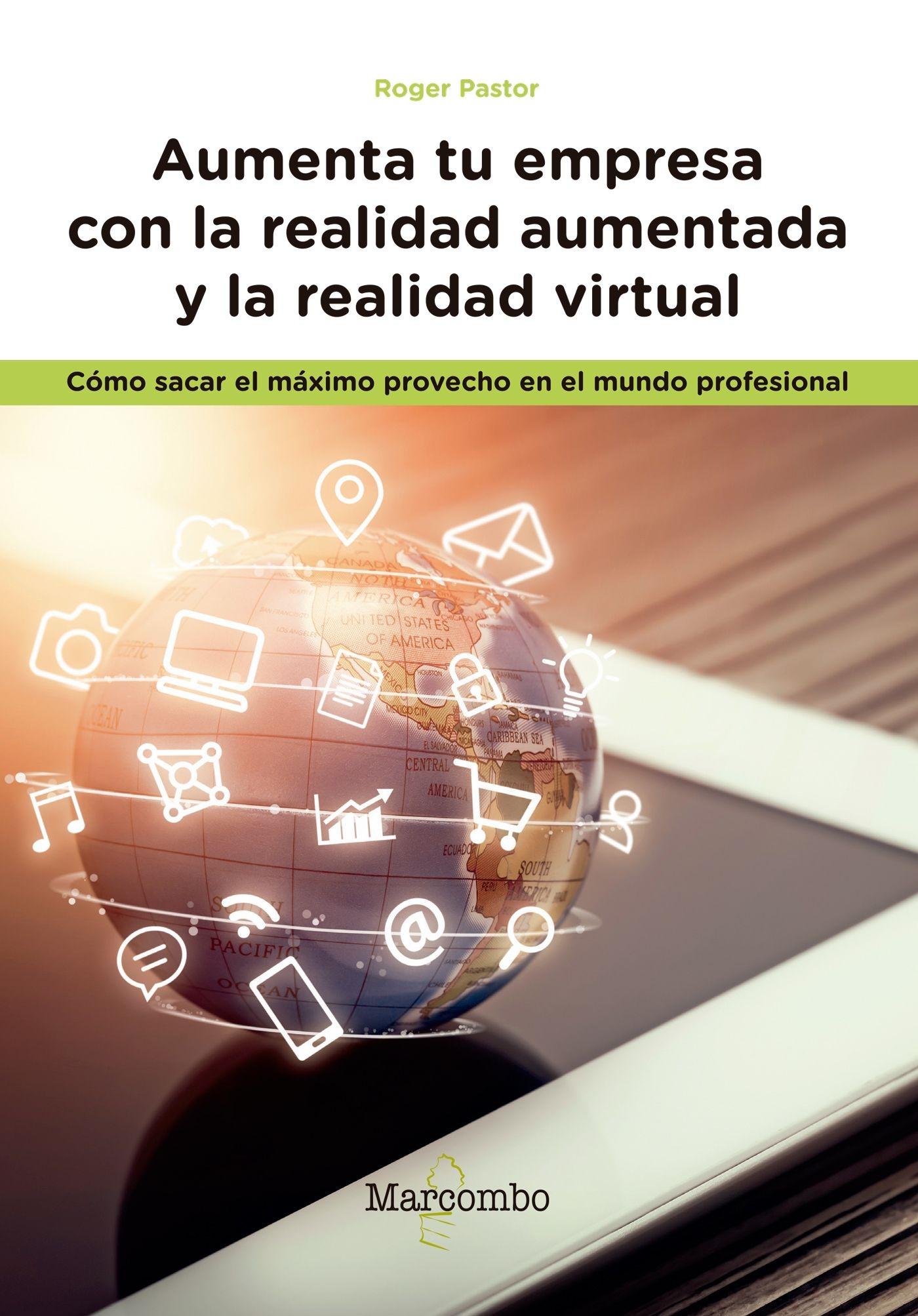 Aumenta tu empresa con la realidad aumentada y la realidad virtual "Cómo sacar el máximo provecho en el mundo profesional"