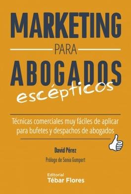 Marketing para abogados escépticos "Técnicas comerciales muy fáciles de aplicar para bufetes y despachos de abogados"