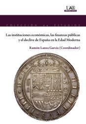 Las instituciones económicas, las finanzas públicas y el declive de España en la Edad Moderna