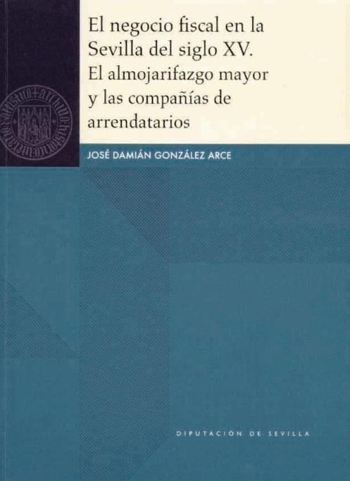 El negocio fiscal en la Sevilla del siglo XV "El almojarifazgo mayor y las compañías de arrendatarios "